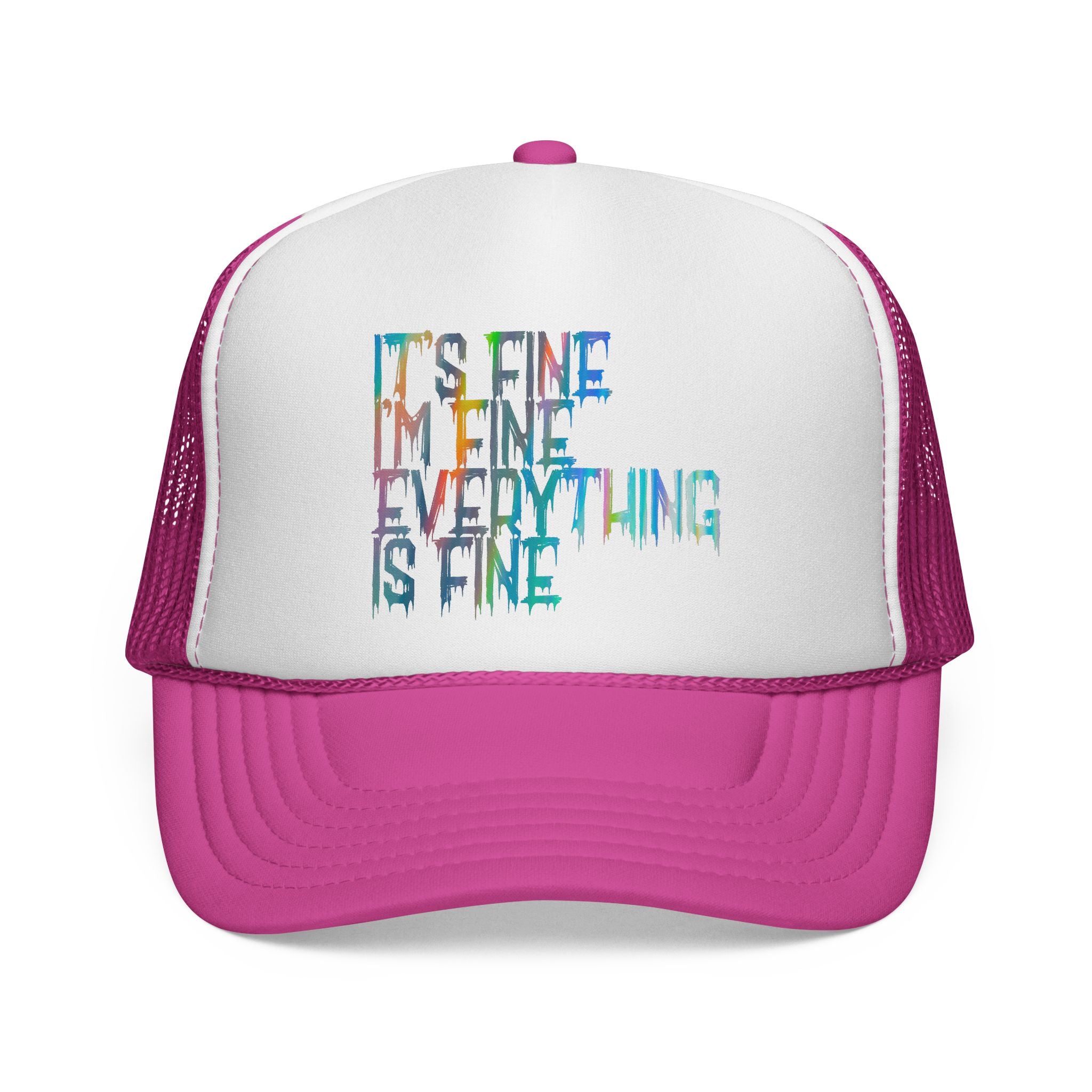 Trucker Cap — "It's Fine, I'm Fine, Everything Is Fine" Colorful Drip Design