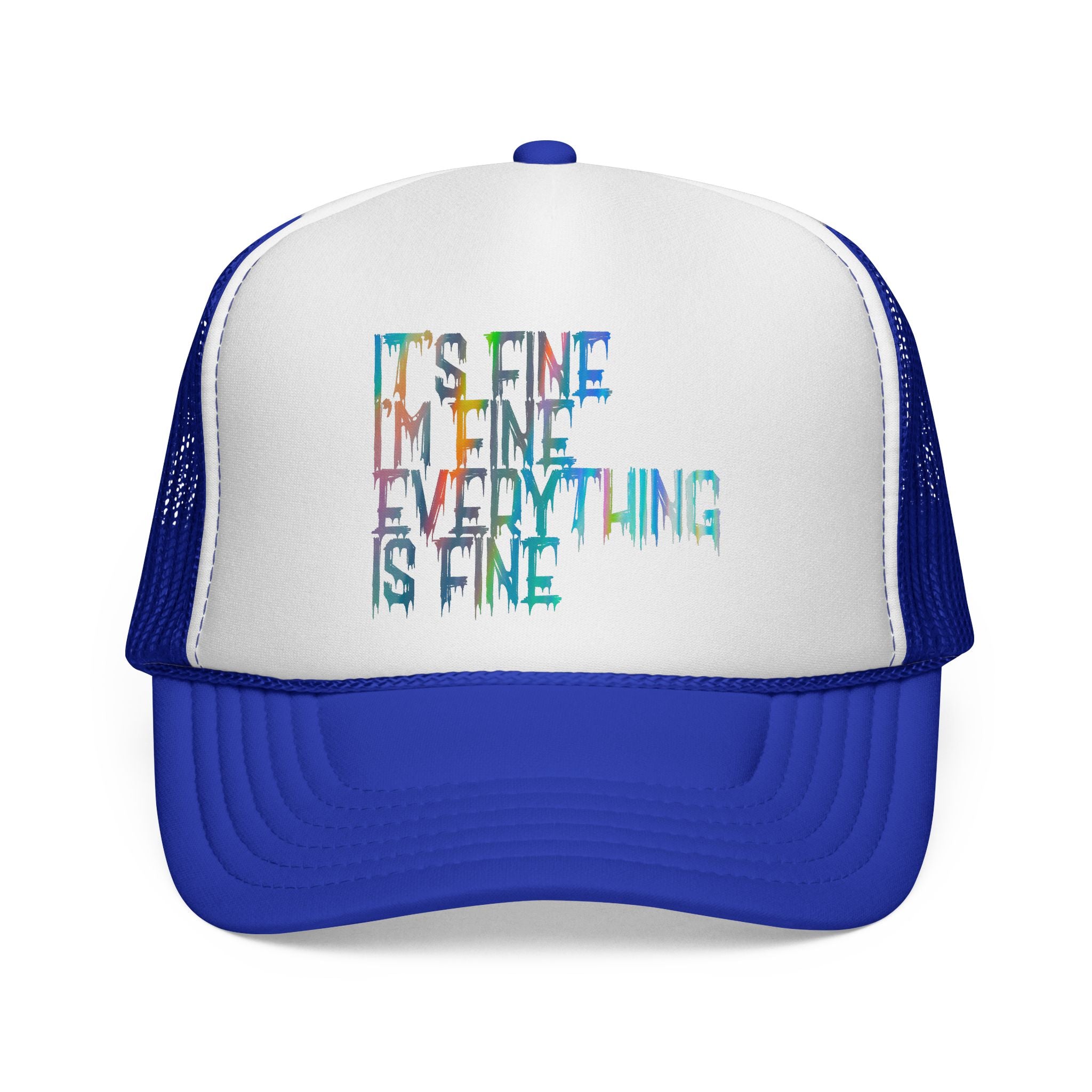 Trucker Cap — "It's Fine, I'm Fine, Everything Is Fine" Colorful Drip Design